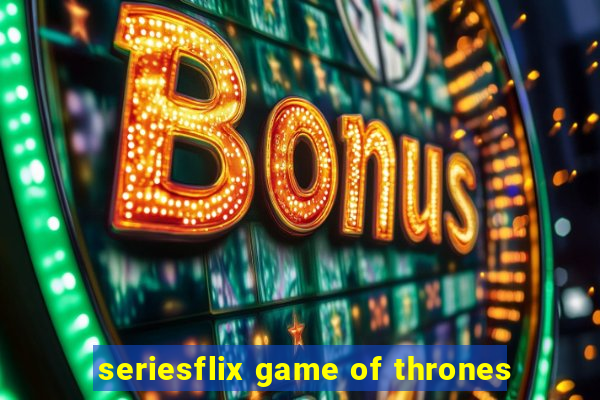 seriesflix game of thrones